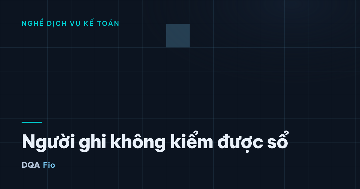 Người ghi không kiểm được sổ — Chủ đề: Nghề dịch vụ kế toán, Soát xét